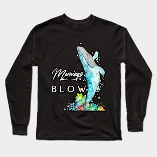 Mornings Blow Long Sleeve T-Shirt